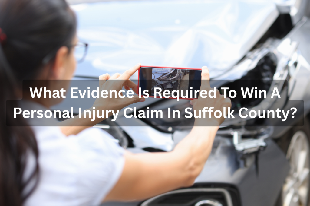 What Evidence Is Required To Win A Personal Injury Claim In Suffolk County