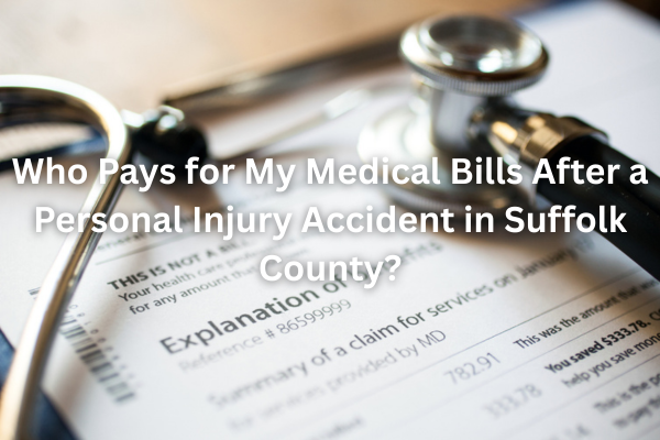 Who Pays for My Medical Bills After a Personal Injury Accident in Suffolk County?