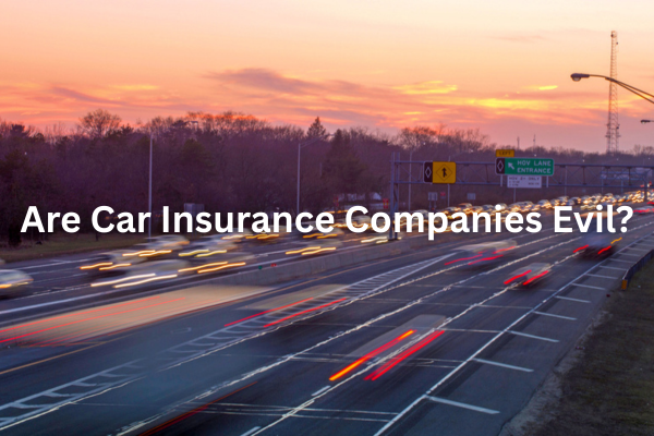 Are Car Insurance Companies Evil?